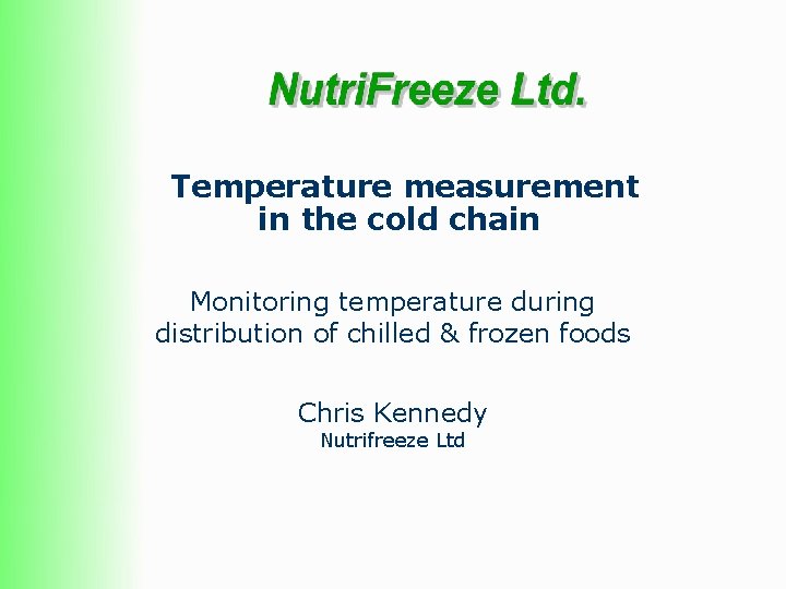 Temperature measurement in the cold chain Monitoring temperature during distribution of chilled & frozen Temperature measurement in the cold chain Monitoring temperature during distribution of chilled & frozen
