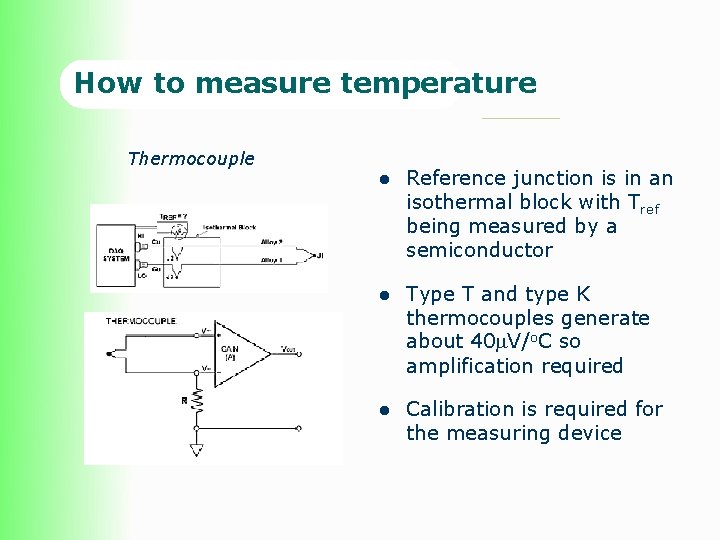 How to measure temperature Thermocouple l Reference junction is in an isothermal block with