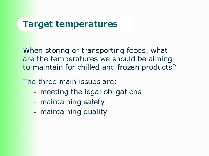 Target temperatures When storing or transporting foods, what are the temperatures we should be Target temperatures When storing or transporting foods, what are the temperatures we should be