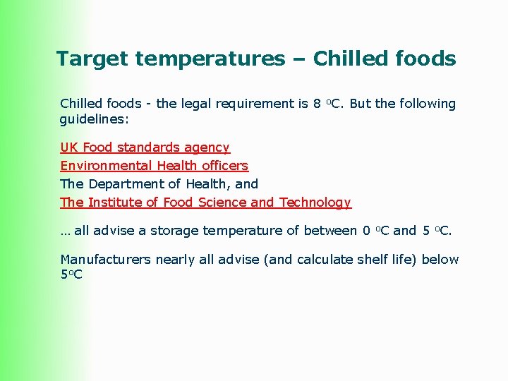 Target temperatures – Chilled foods - the legal requirement is 8 o. C. But