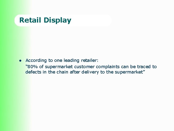 Retail Display l According to one leading retailer: “ 80% of supermarket customer complaints