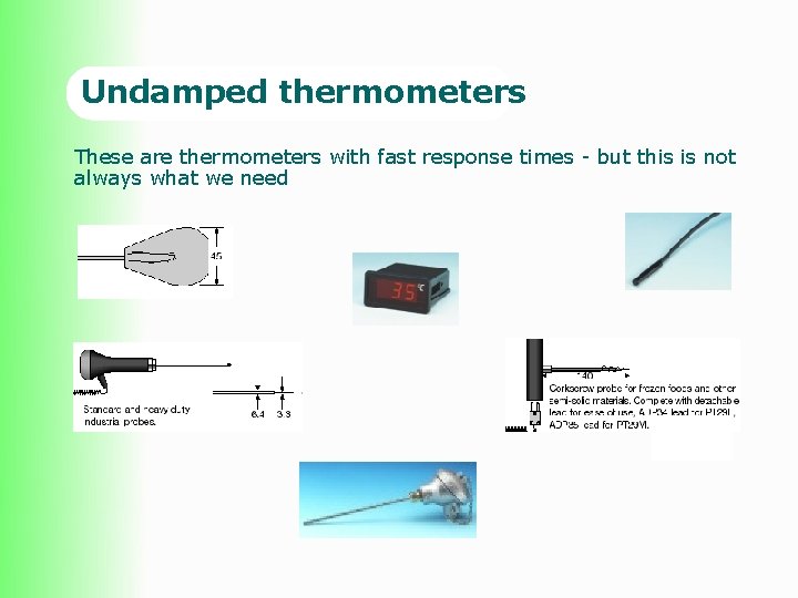 Undamped thermometers These are thermometers with fast response times - but this is not Undamped thermometers These are thermometers with fast response times - but this is not