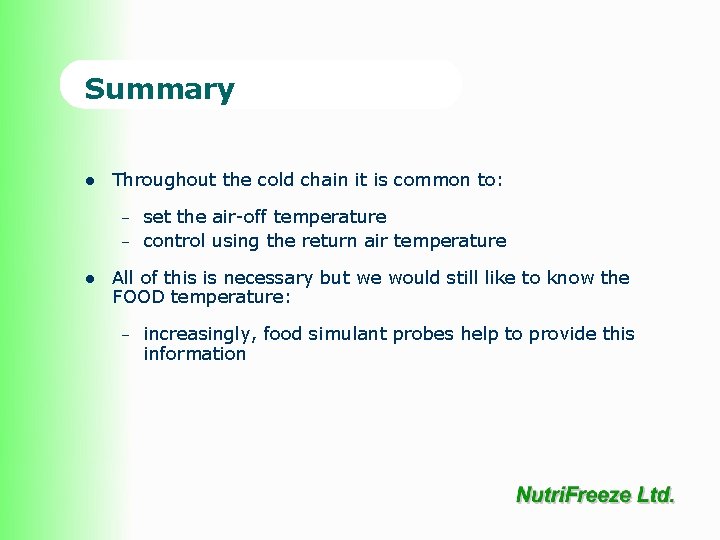 Summary l Throughout the cold chain it is common to: – – l set