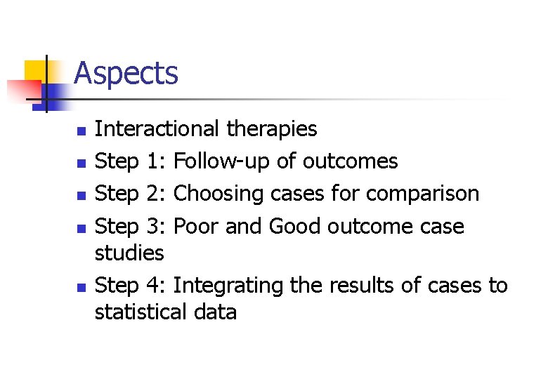 Aspects n n n Interactional therapies Step 1: Follow-up of outcomes Step 2: Choosing