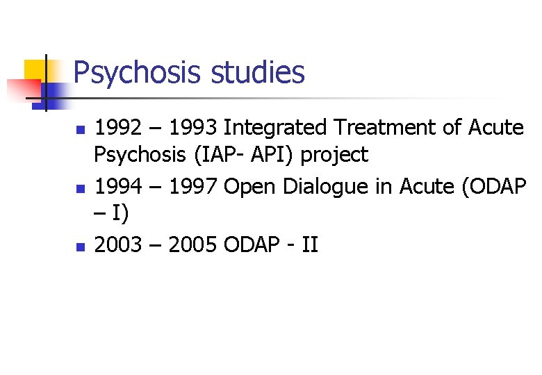 Psychosis studies n n n 1992 – 1993 Integrated Treatment of Acute Psychosis (IAP-