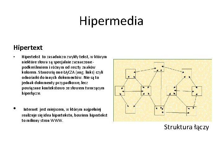 Hipermedia Hipertext • • Hipertekst to zasadniczo zwykły tekst, w którym niektóre słowa są