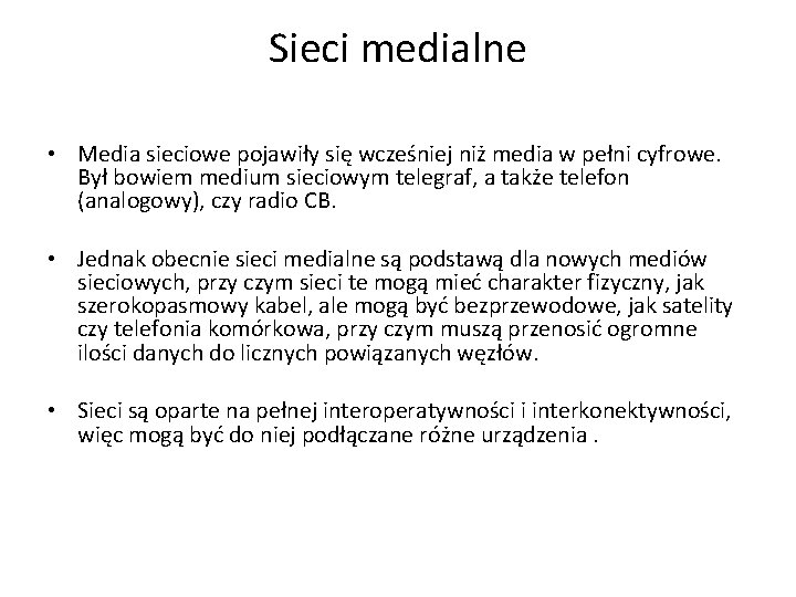 Sieci medialne • Media sieciowe pojawiły się wcześniej niż media w pełni cyfrowe. Był