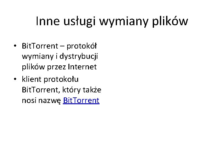 Inne usługi wymiany plików • Bit. Torrent – protokół wymiany i dystrybucji plików przez