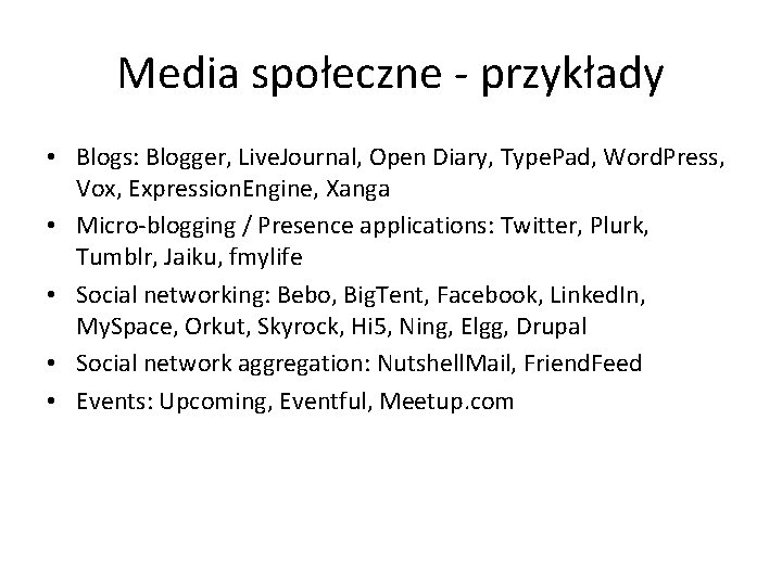 Media społeczne - przykłady • Blogs: Blogger, Live. Journal, Open Diary, Type. Pad, Word.