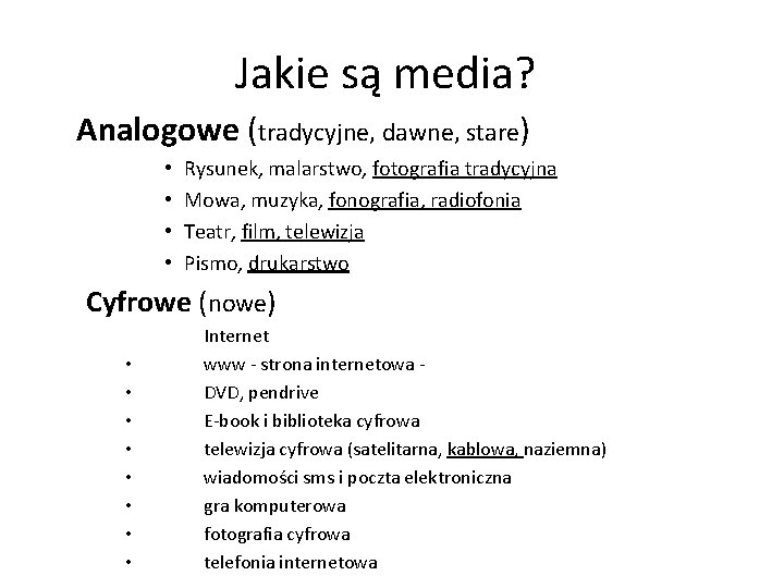 Jakie są media? Analogowe (tradycyjne, dawne, stare) • • Rysunek, malarstwo, fotografia tradycyjna Mowa,