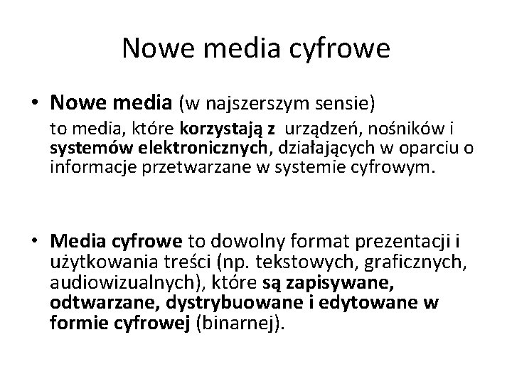 Nowe media cyfrowe • Nowe media (w najszerszym sensie) to media, które korzystają z