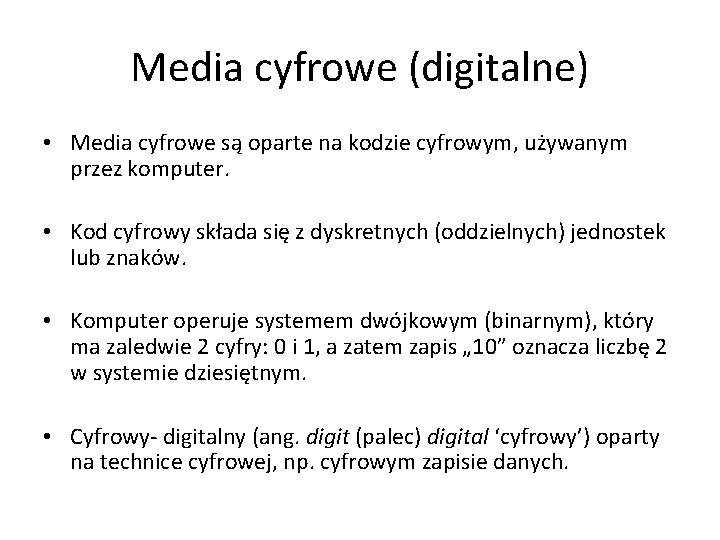 Media cyfrowe (digitalne) • Media cyfrowe są oparte na kodzie cyfrowym, używanym przez komputer.