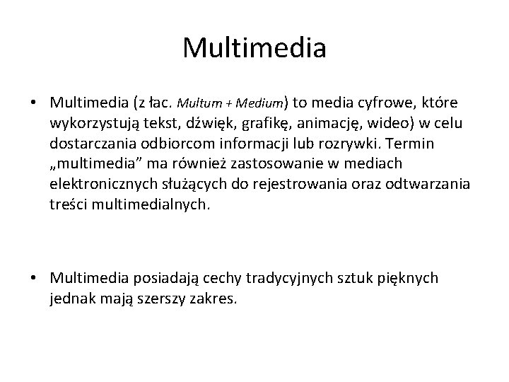 Multimedia • Multimedia (z łac. Multum + Medium) to media cyfrowe, które wykorzystują tekst,
