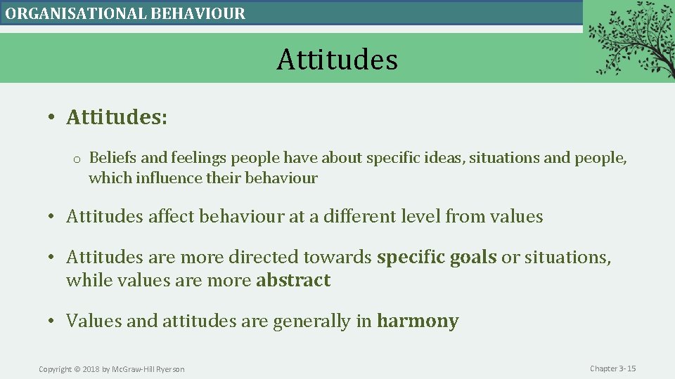 ORGANISATIONAL BEHAVIOUR Attitudes • Attitudes: o Beliefs and feelings people have about specific ideas,