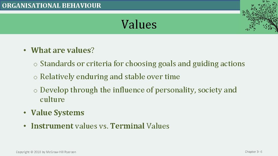 ORGANISATIONAL BEHAVIOUR Values • What are values? o Standards or criteria for choosing goals