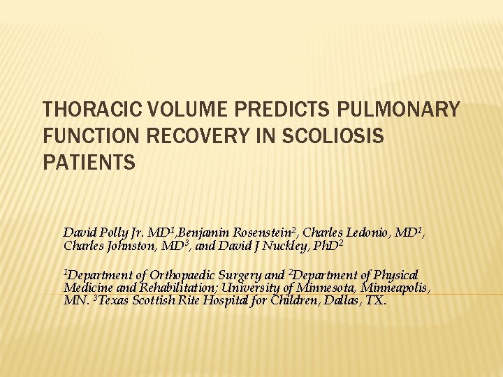 THORACIC VOLUME PREDICTS PULMONARY FUNCTION RECOVERY IN SCOLIOSIS PATIENTS David Polly Jr. MD 1,