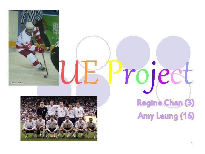UE Project Regine Chan (3) Amy Leung (16) 1 