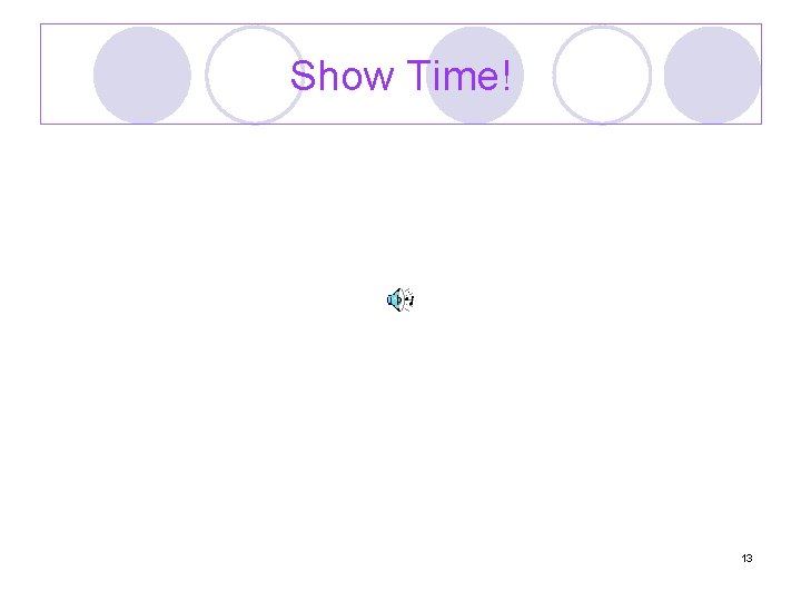 Show Time! 13 