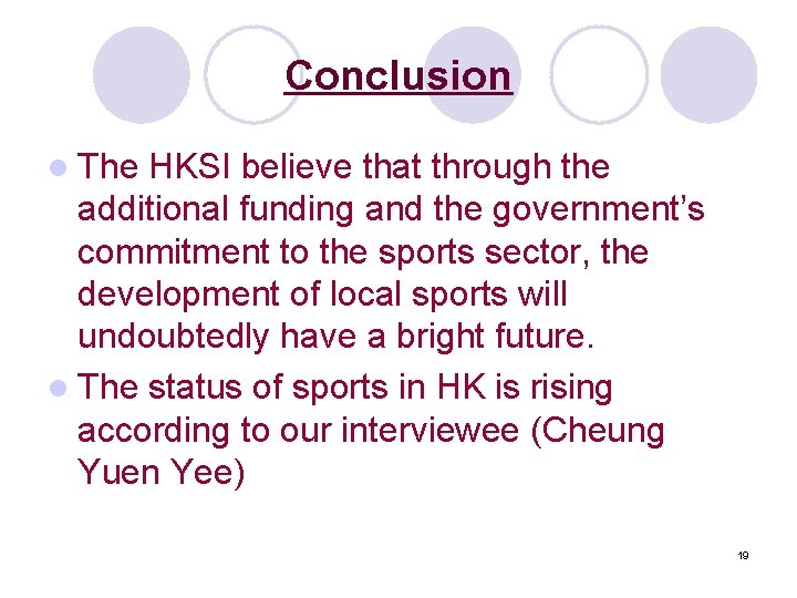 Conclusion l The HKSI believe that through the additional funding and the government’s commitment