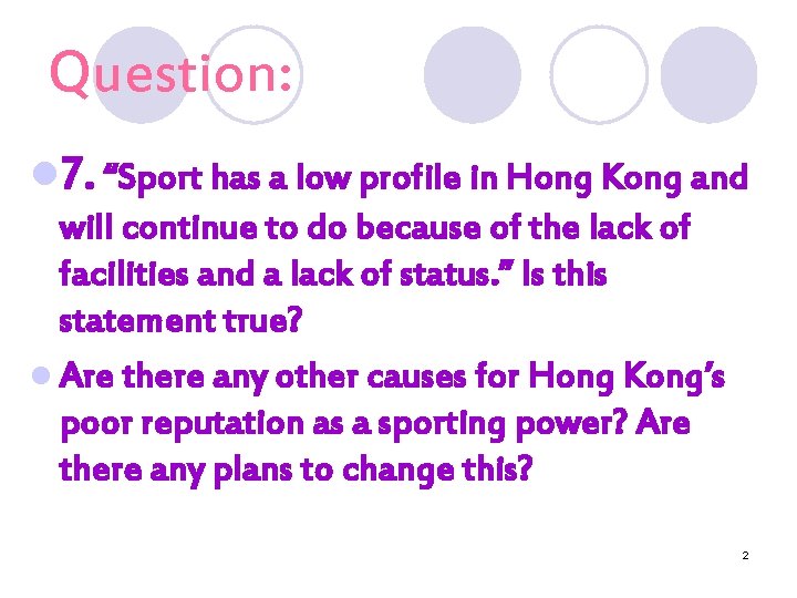 Question: l 7. “Sport has a low profile in Hong Kong and will continue