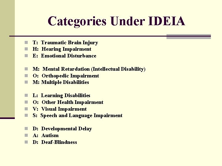 Categories Under IDEIA n T: Traumatic Brain Injury n H: Hearing Impairment n E: