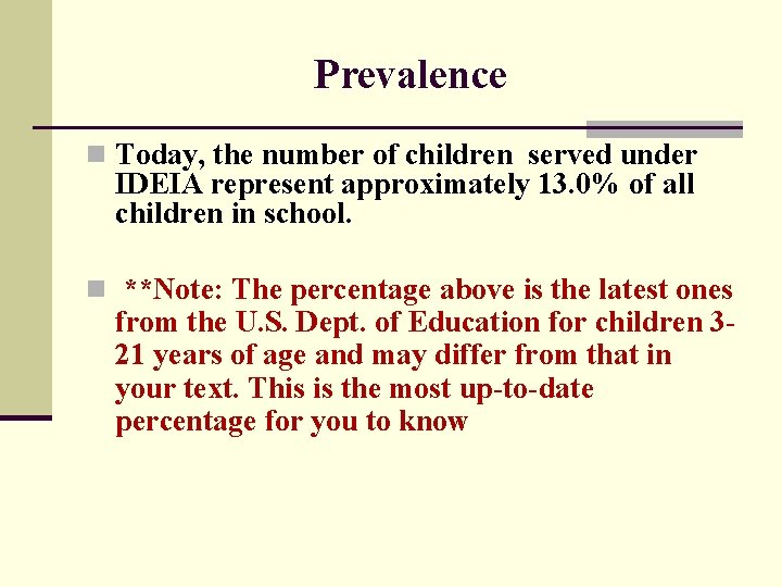 Prevalence n Today, the number of children served under IDEIA represent approximately 13. 0%
