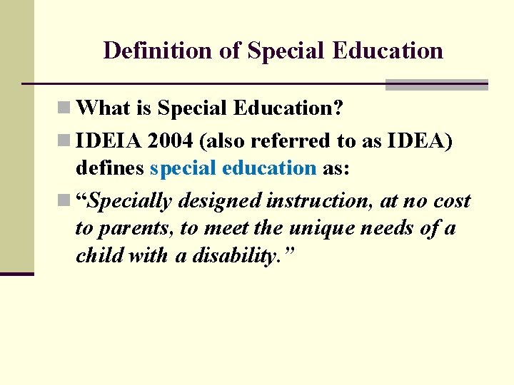 Definition of Special Education n What is Special Education? n IDEIA 2004 (also referred