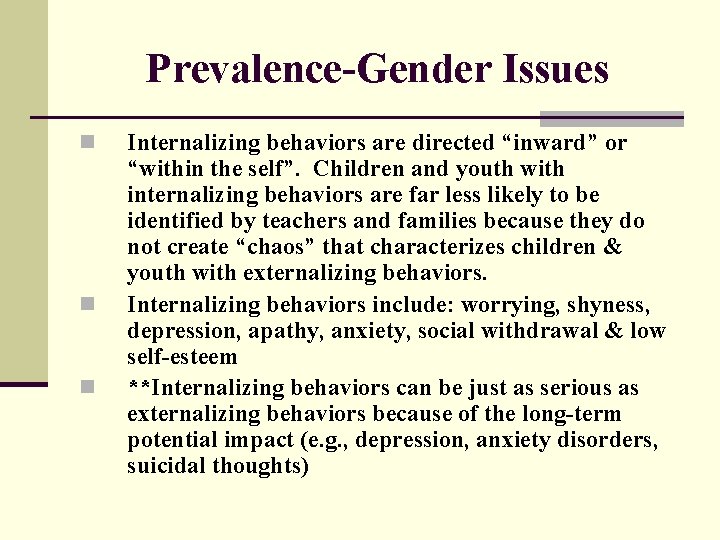 Prevalence-Gender Issues n n n Internalizing behaviors are directed “inward” or “within the self”.