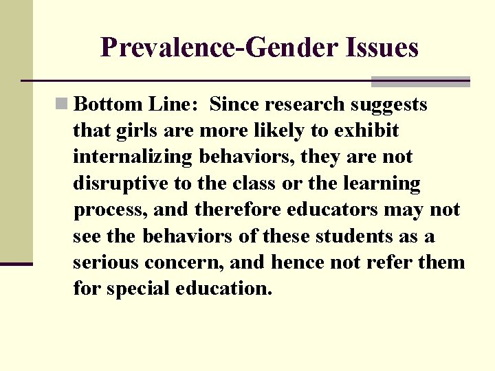 Prevalence-Gender Issues n Bottom Line: Since research suggests that girls are more likely to