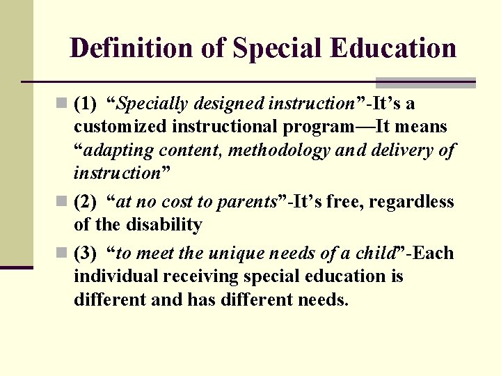 Definition of Special Education n (1) “Specially designed instruction”-It’s a customized instructional program—It means