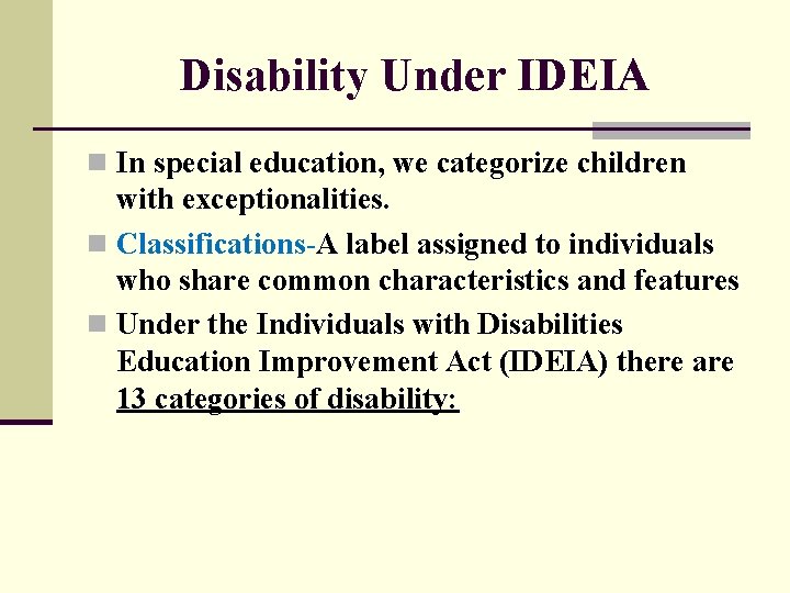 Disability Under IDEIA n In special education, we categorize children with exceptionalities. n Classifications-A