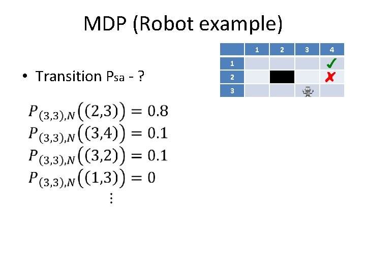 MDP (Robot example) 1 • Transition Psa - ? 1 2 3 4 