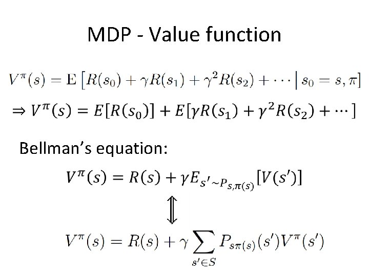 MDP - Value function • Bellman’s equation: 