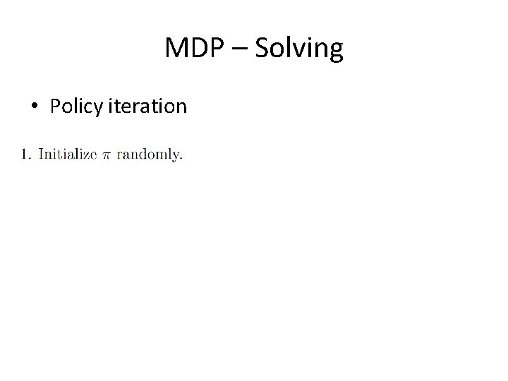 MDP – Solving • Policy iteration 
