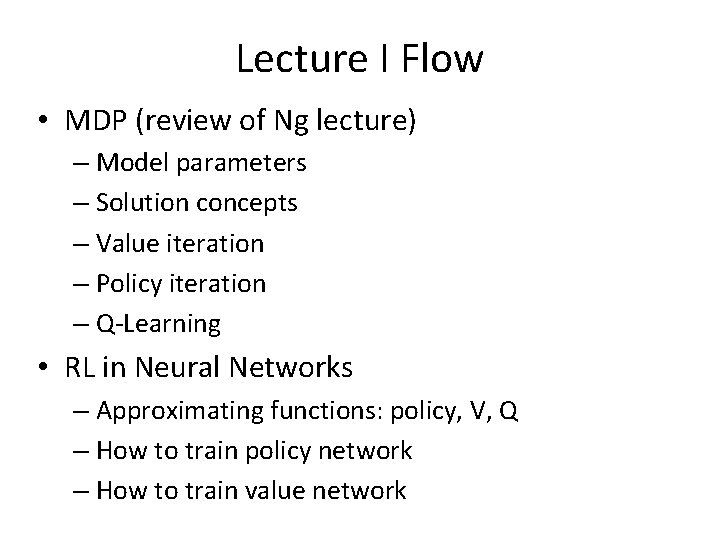 Lecture I Flow • MDP (review of Ng lecture) – Model parameters – Solution