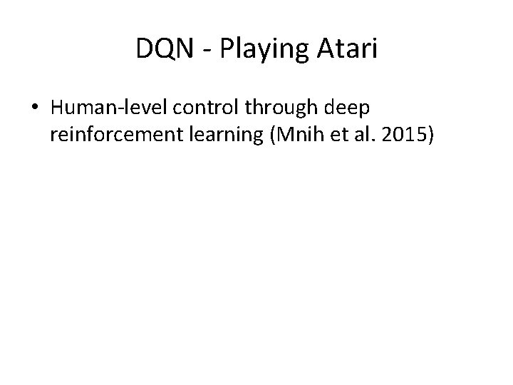 DQN - Playing Atari • Human-level control through deep reinforcement learning (Mnih et al.