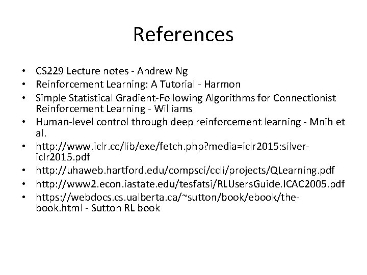 References • CS 229 Lecture notes - Andrew Ng • Reinforcement Learning: A Tutorial