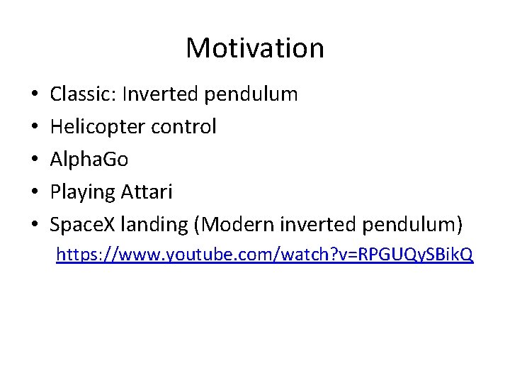 Motivation • • • Classic: Inverted pendulum Helicopter control Alpha. Go Playing Attari Space.