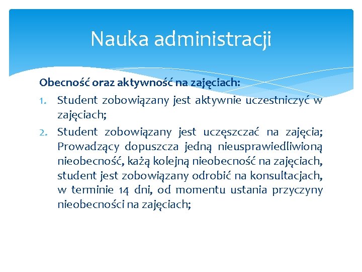 Nauka administracji Obecność oraz aktywność na zajęciach: 1. Student zobowiązany jest aktywnie uczestniczyć w