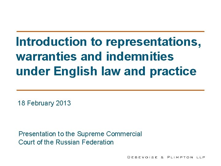 Introduction to representations, warranties and indemnities under English law and practice 18 February 2013