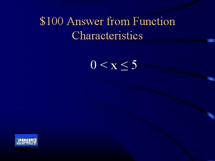 $100 Answer from Function Characteristics 0 < x ≤ 5 