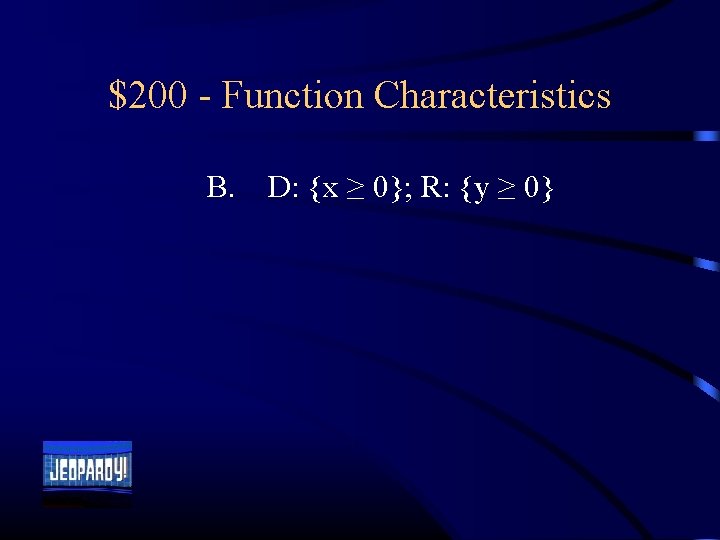 $200 - Function Characteristics B. D: {x ≥ 0}; R: {y ≥ 0} 