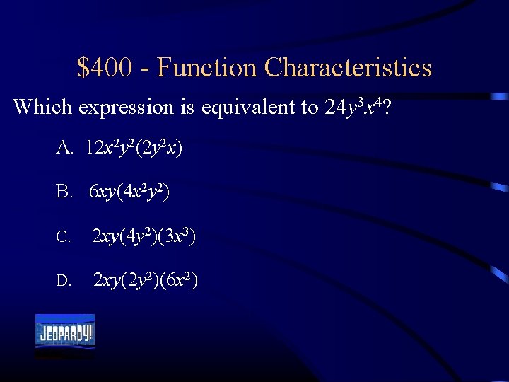 $400 - Function Characteristics Which expression is equivalent to 24 y 3 x 4?