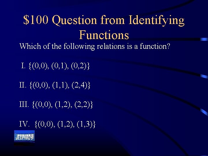 $100 Question from Identifying Functions Which of the following relations is a function? I.