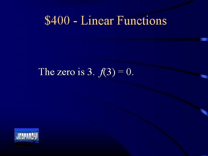 $400 - Linear Functions The zero is 3. f(3) = 0. 