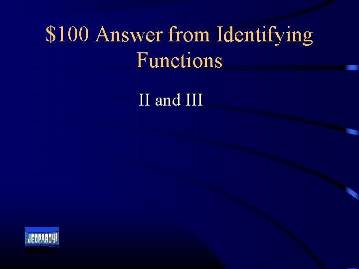 $100 Answer from Identifying Functions II and III 