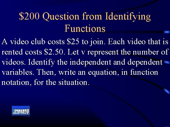 $200 Question from Identifying Functions A video club costs $25 to join. Each video