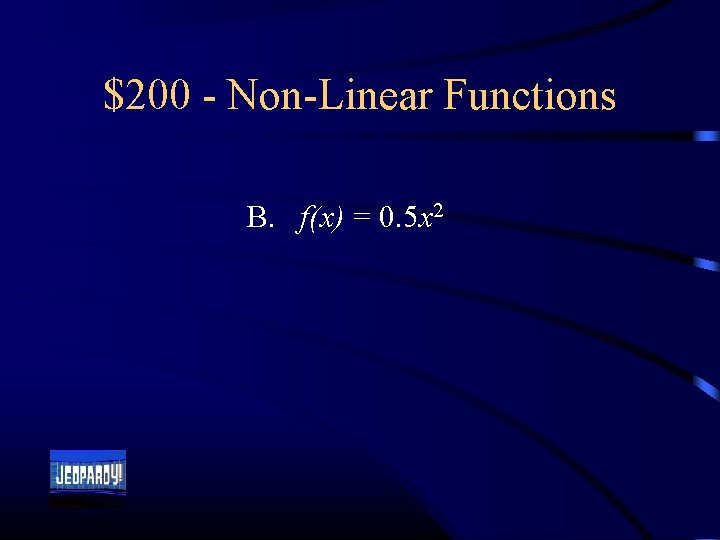 $200 - Non-Linear Functions B. f(x) = 0. 5 x 2 