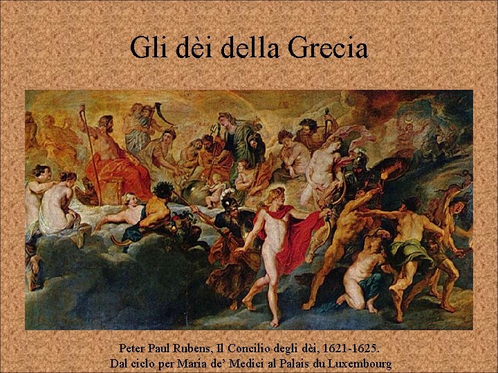 Gli dèi della Grecia Peter Paul Rubens, Il Concilio degli dèi, 1621 -1625. Dal