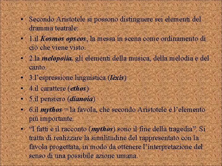  • Secondo Aristotele si possono distinguere sei elementi del dramma teatrale: • 1.
